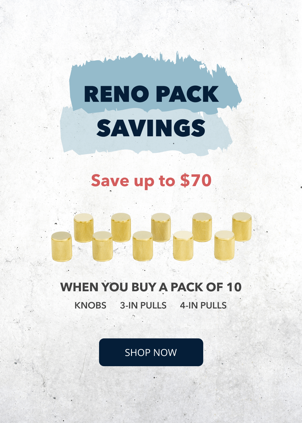 Reno Pack Savings. Save up to $70 when you buy a 10-pack of knurled knobs or pulls. Potter and Clay